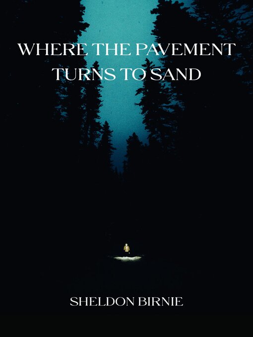 Title details for Where the Pavement Turns to Sand by Sheldon Birnie - Available
